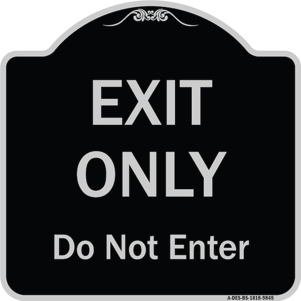 Designer Series-Exit Only Do Not Enter Black & Silver Heavy-Gauge Aluminum, 18" H, BS-1818-9845